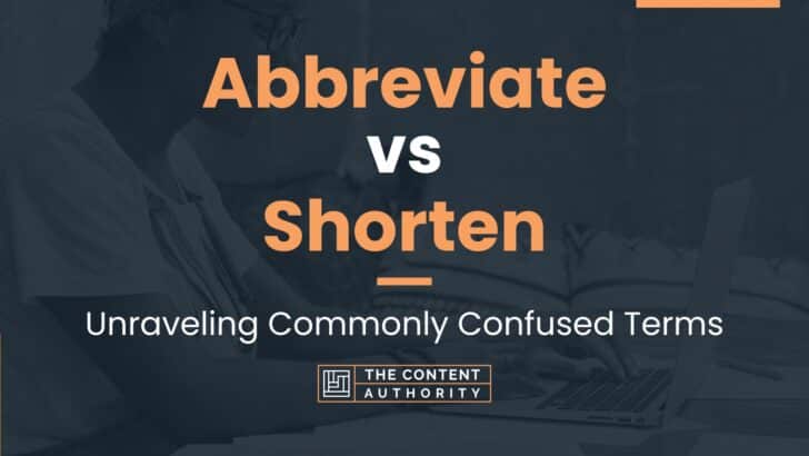 Abbreviate vs Shorten: Unraveling Commonly Confused Terms