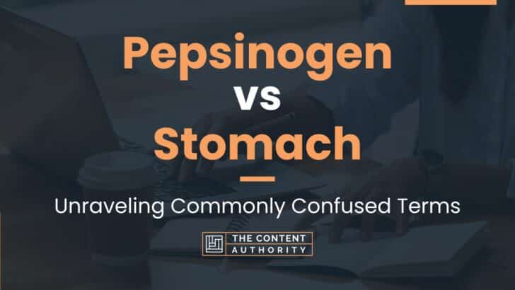 Pepsinogen vs Stomach: Unraveling Commonly Confused Terms