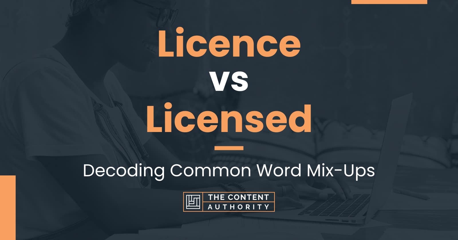 Licence Vs Licensed: Decoding Common Word Mix-Ups