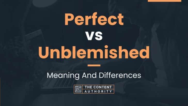 Perfect vs Unblemished: Meaning And Differences
