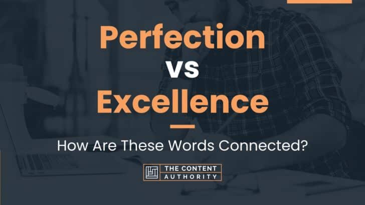 Perfection vs Excellence: How Are These Words Connected?