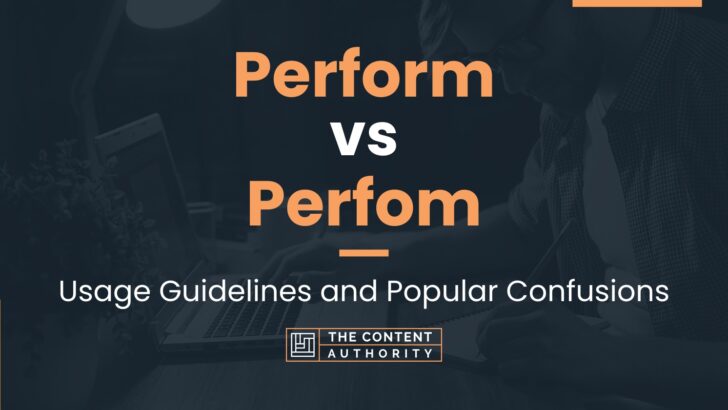 Perform vs Perfom: Usage Guidelines and Popular Confusions