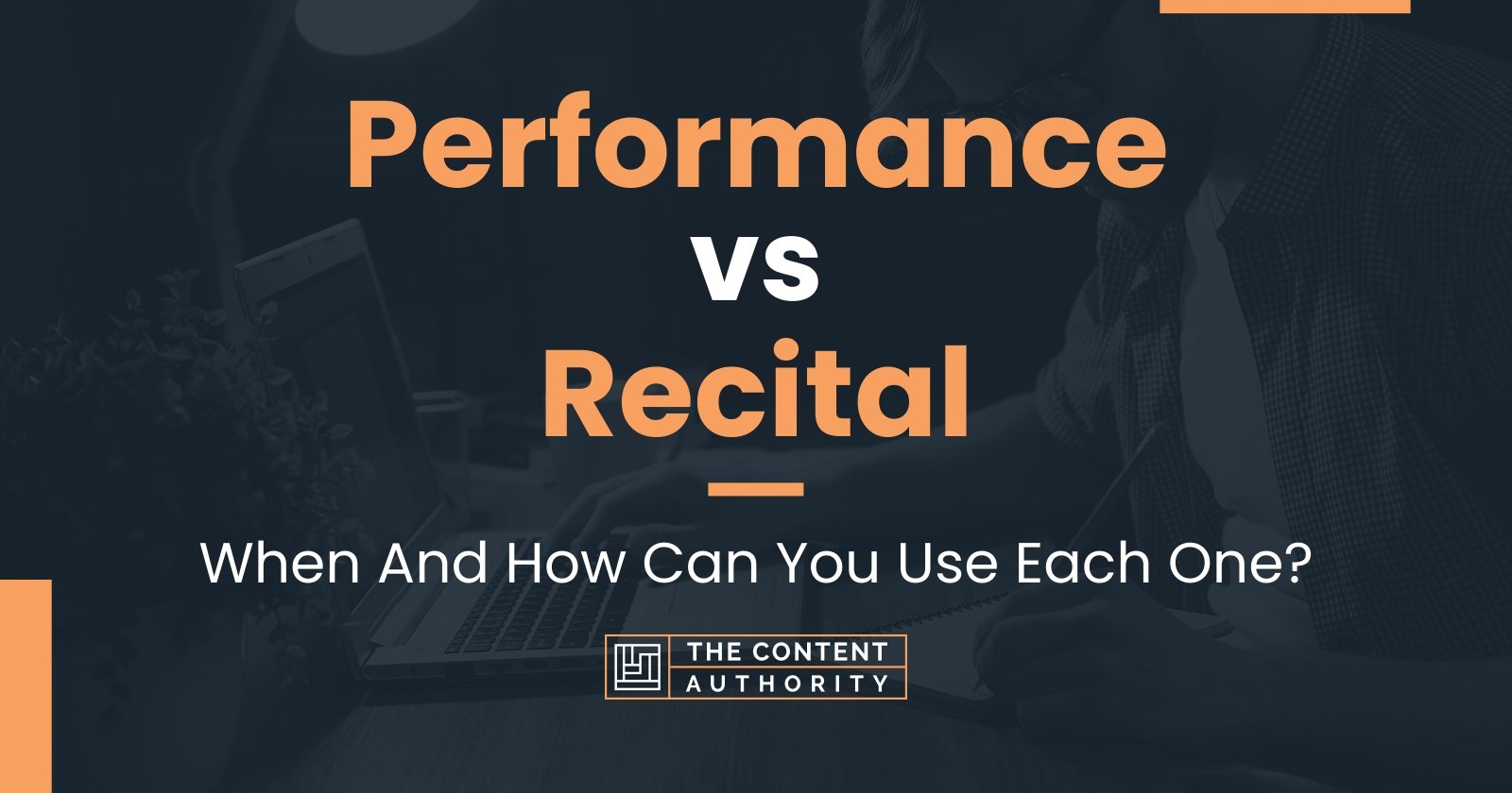 Performance vs Recital: When And How Can You Use Each One?