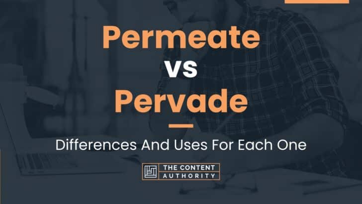 Permeate vs Pervade: Differences And Uses For Each One