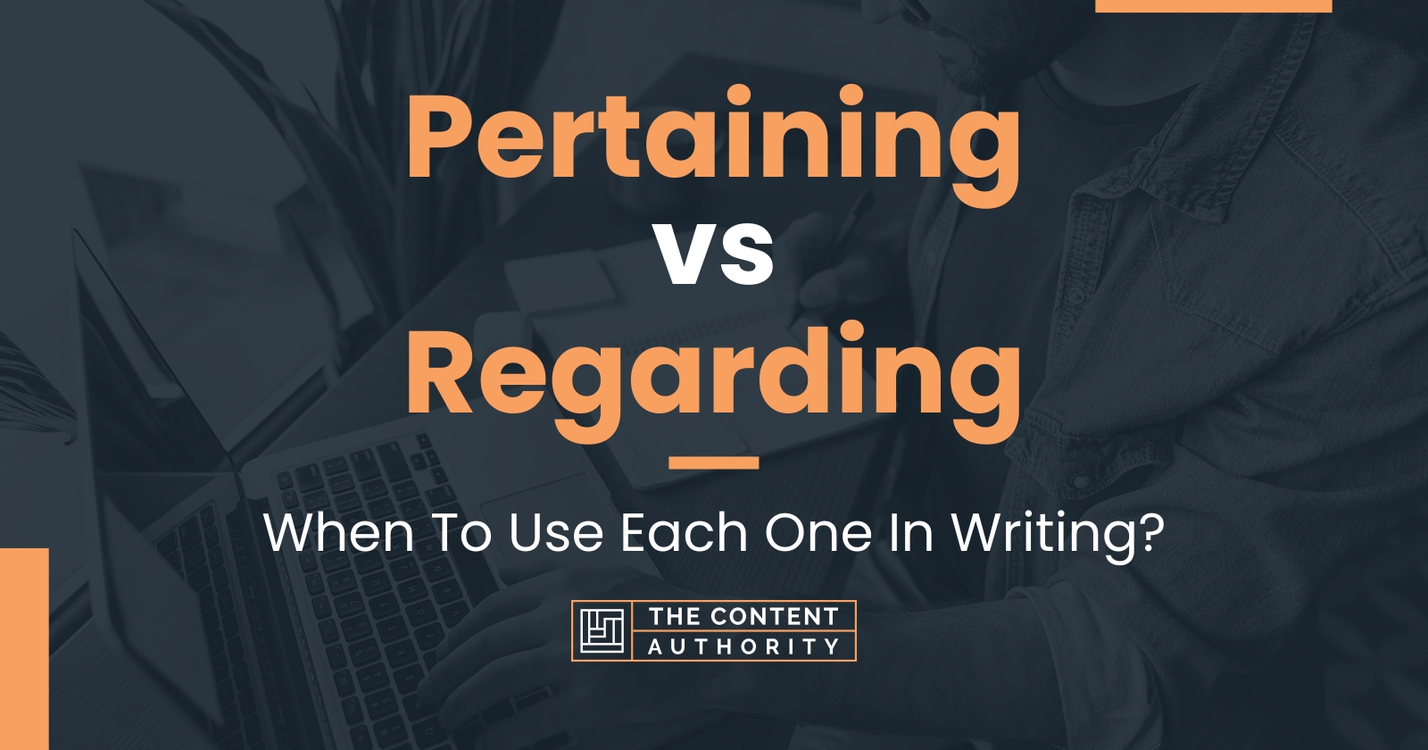 Pertaining vs Regarding: When To Use Each One In Writing?