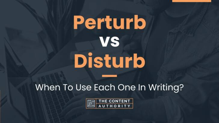 Perturb vs Disturb: When To Use Each One In Writing?