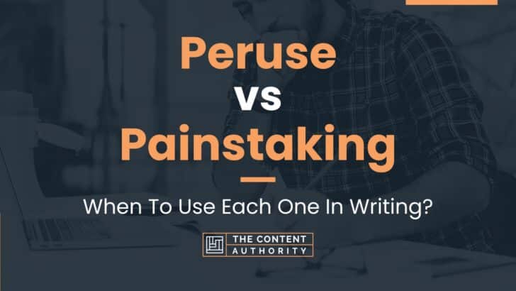 Peruse vs Painstaking: When To Use Each One In Writing?