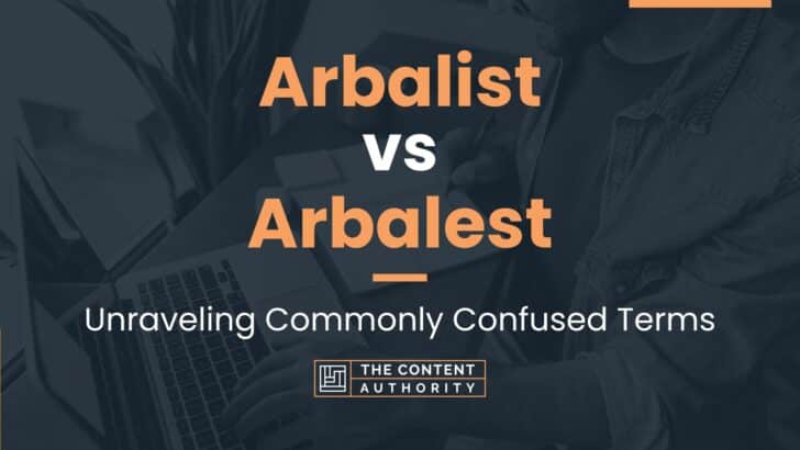 Arbalist vs Arbalest: Unraveling Commonly Confused Terms