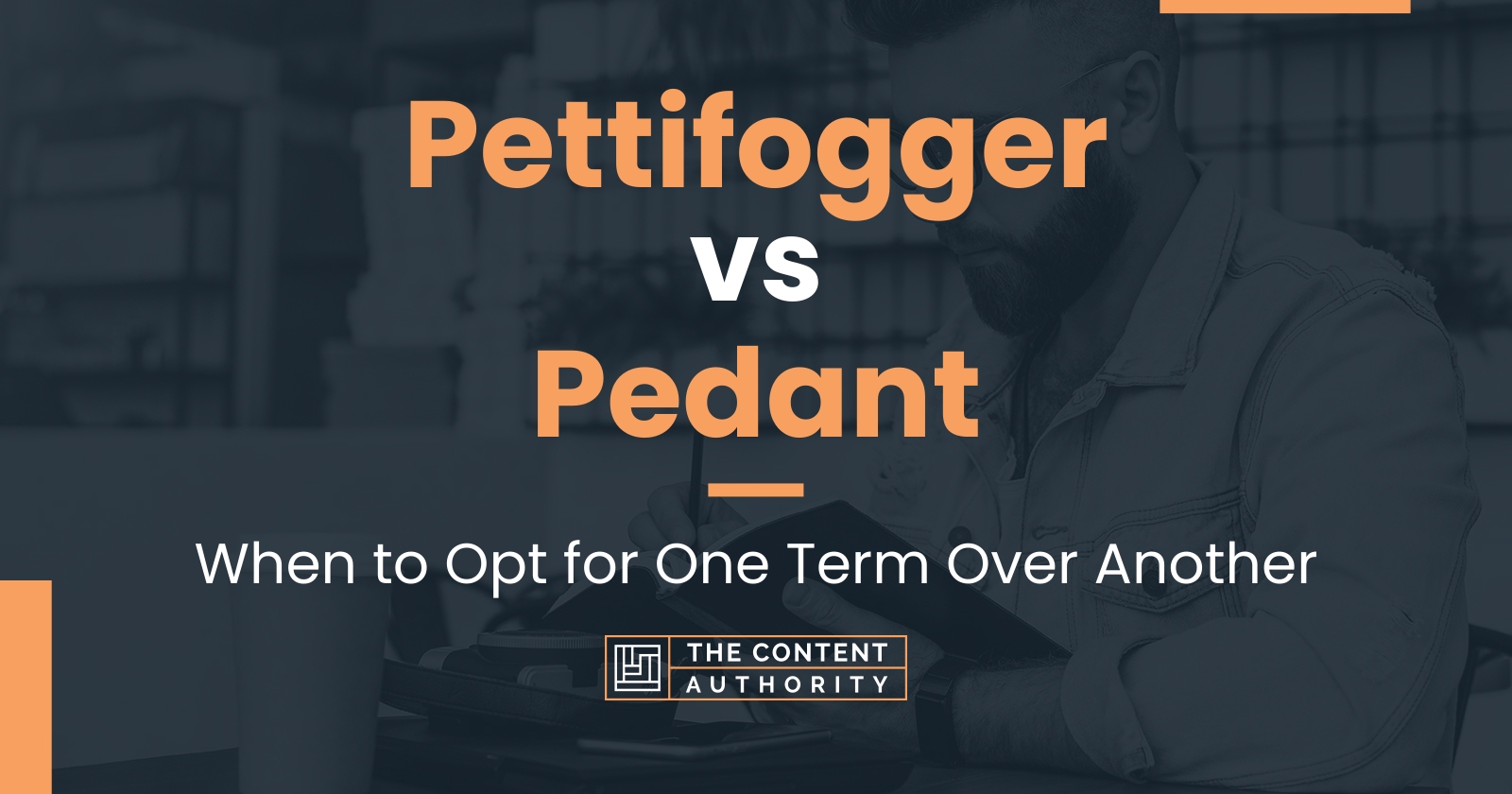 Pettifogger vs Pedant: When to Opt for One Term Over Another