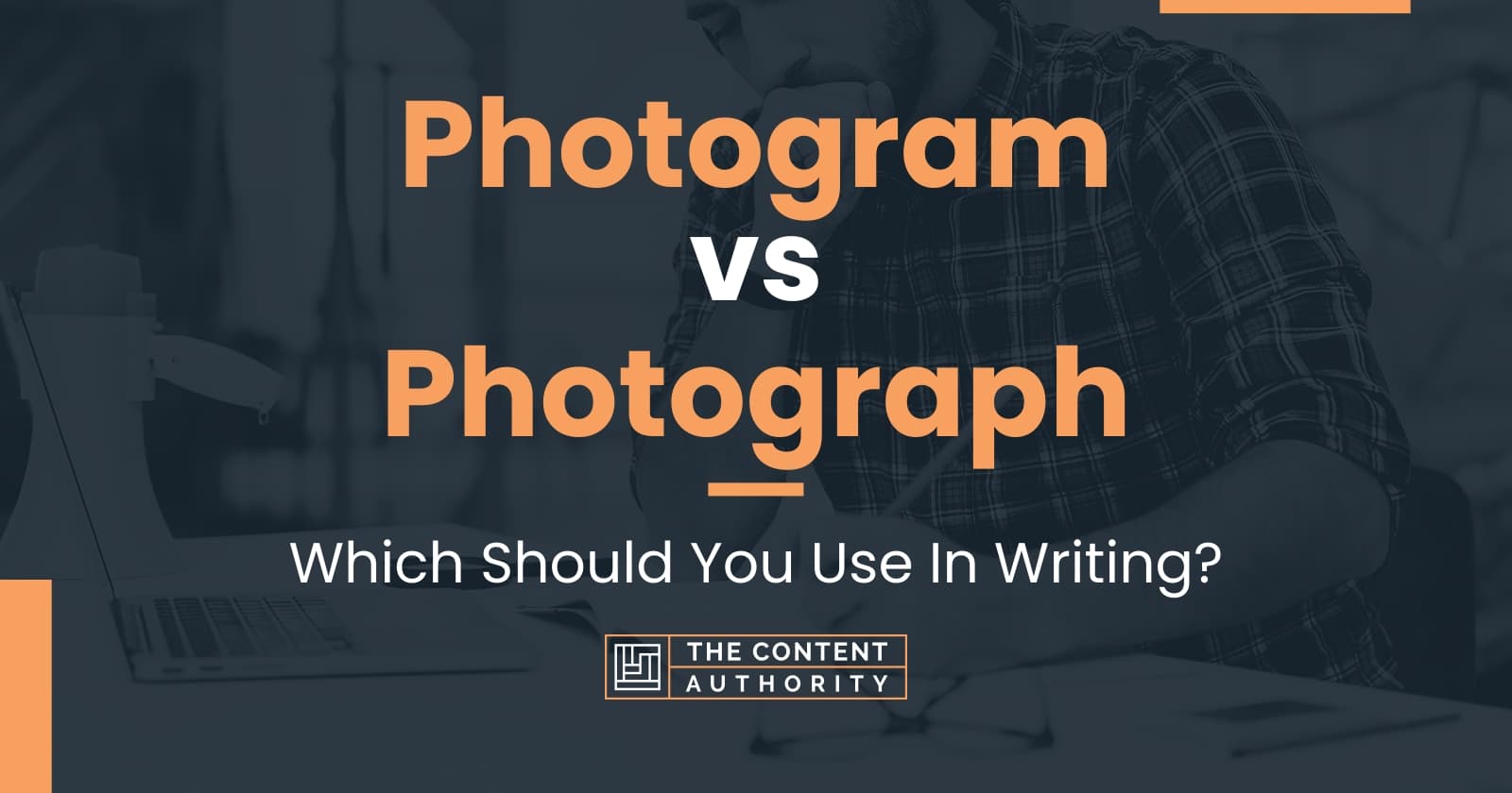 Photogram vs Photograph: Which Should You Use In Writing?