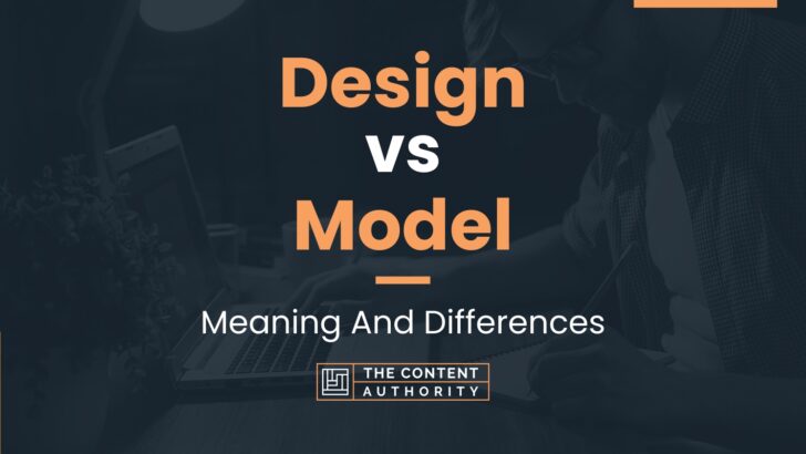 Design vs Model: Meaning And Differences