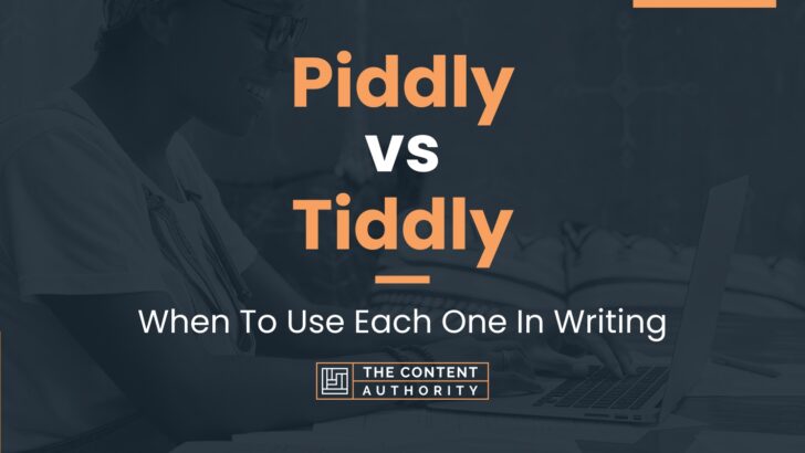 Piddly vs Tiddly: When To Use Each One In Writing
