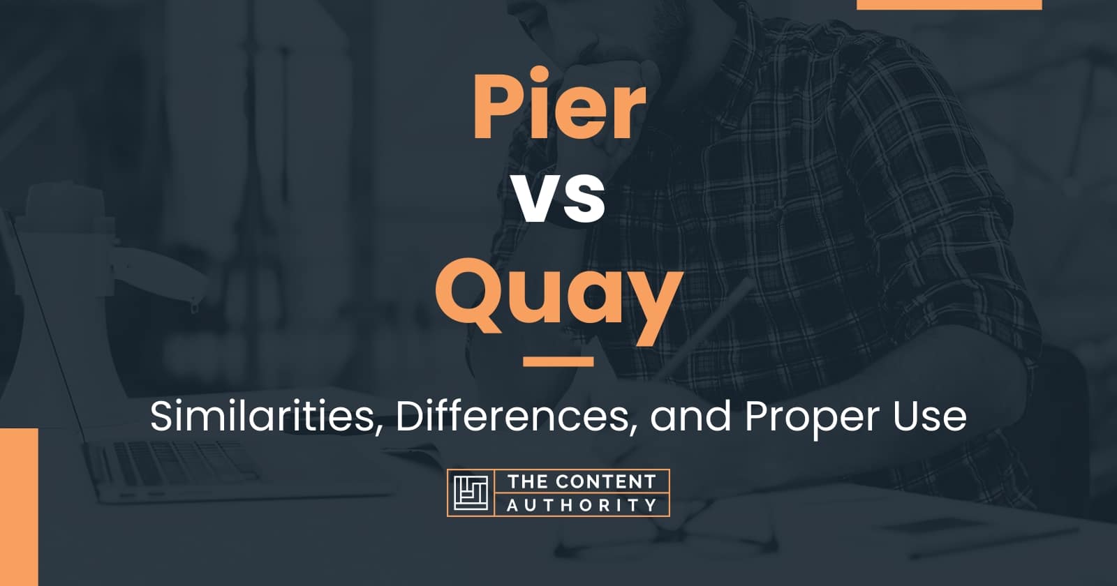 Pier vs Quay: Similarities, Differences, and Proper Use