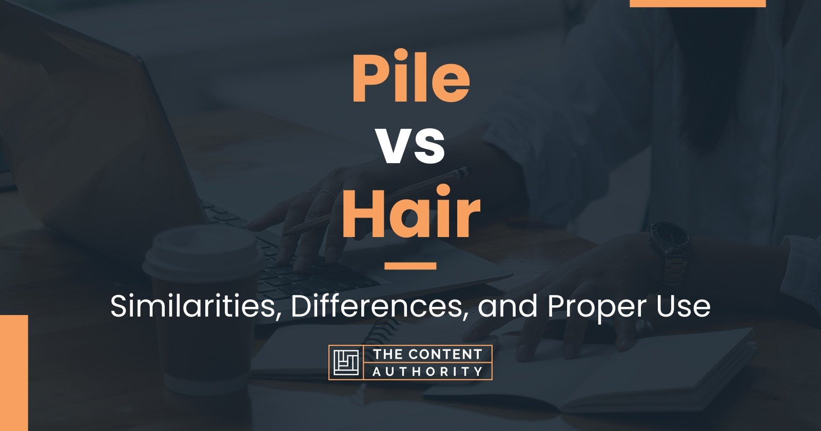 Pile vs Hair: Similarities, Differences, and Proper Use