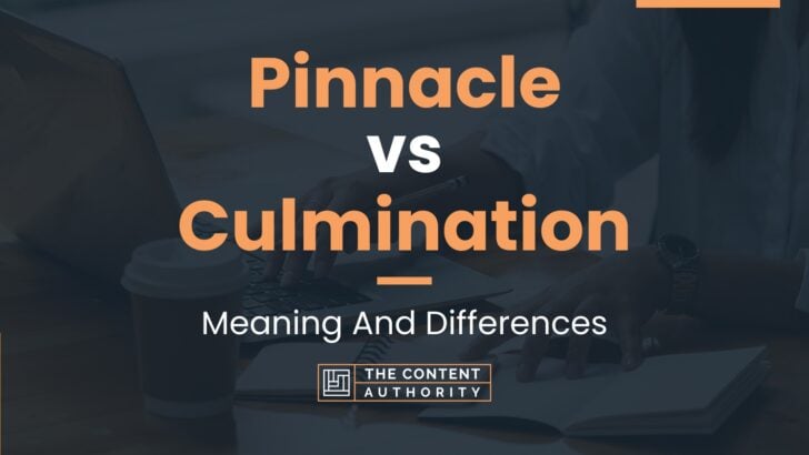 Pinnacle vs Culmination: Meaning And Differences