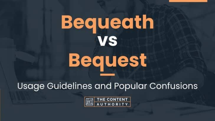 Bequeath vs Bequest: Usage Guidelines and Popular Confusions