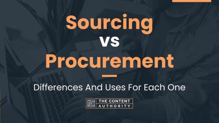 Sourcing Vs Procurement: Differences And Uses For Each One