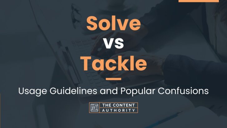 Solve vs Tackle: Usage Guidelines and Popular Confusions