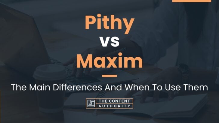 Pithy vs Maxim: The Main Differences And When To Use Them