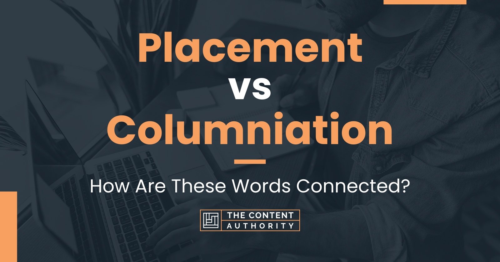 placement-vs-columniation-how-are-these-words-connected