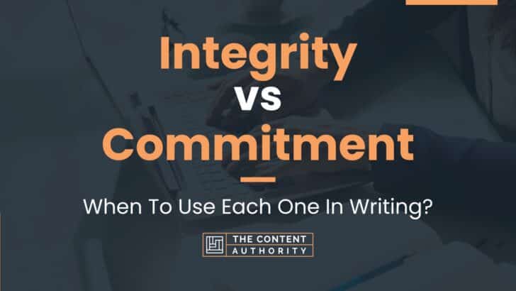 Integrity vs Commitment: When To Use Each One In Writing?