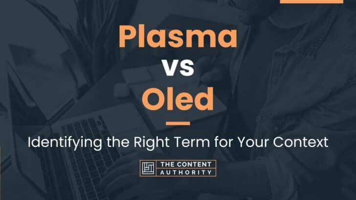 Plasma vs Oled: Identifying the Right Term for Your Context