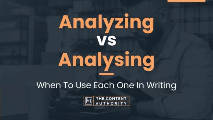 Analyzing vs Analysing: When To Use Each One In Writing