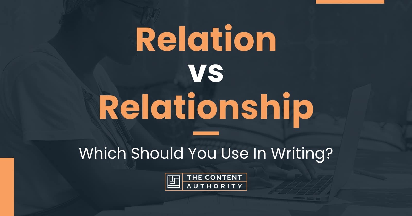 Relation Vs Relationship: Which Should You Use In Writing?