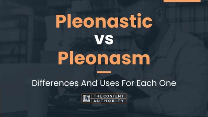 Pleonastic vs Pleonasm: Differences And Uses For Each One