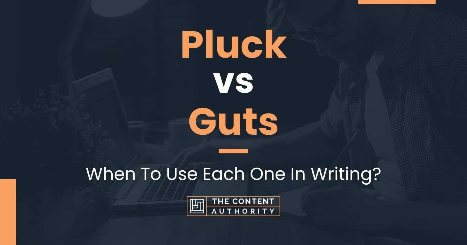 Pluck vs Guts When To Use Each One In Writing?