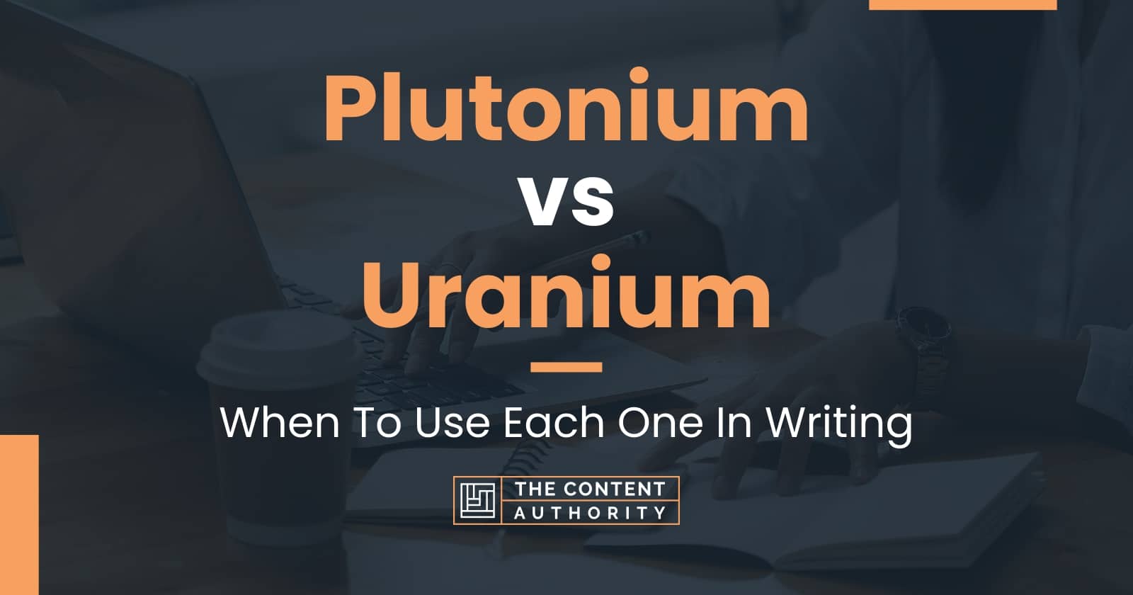 Plutonium vs Uranium When To Use Each One In Writing
