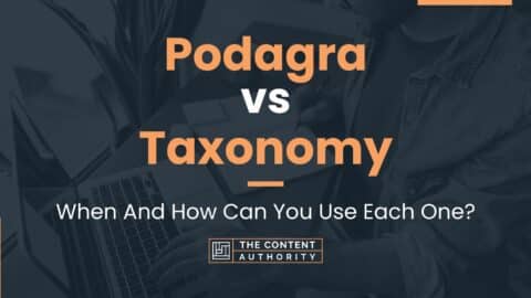 Podagra vs Taxonomy: When And How Can You Use Each One?