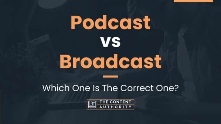 Podcast vs Broadcast: Which One Is The Correct One?