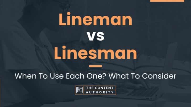 Lineman vs Linesman: When To Use Each One? What To Consider