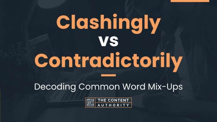 clashingly-vs-contradictorily-decoding-common-word-mix-ups