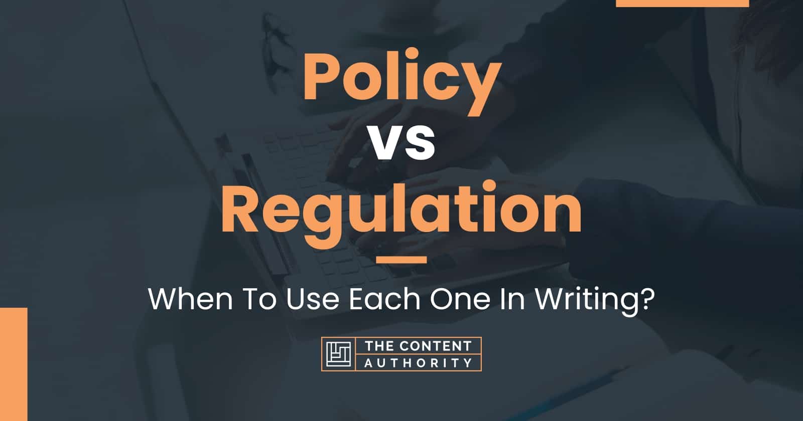 Policy Vs Regulation When To Use Each One In Writing 