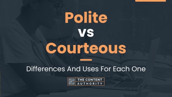 Polite vs Courteous: Differences And Uses For Each One