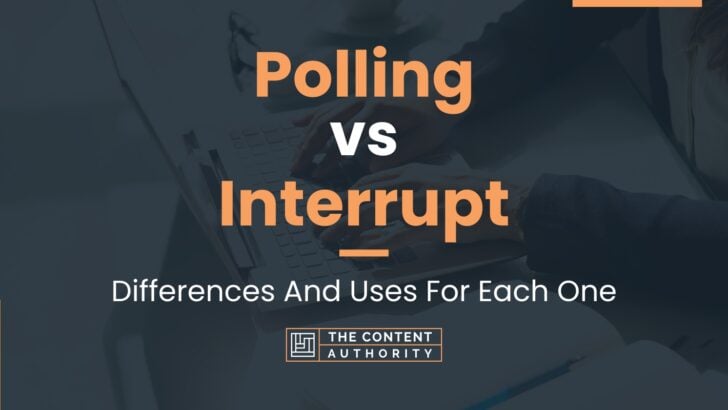 Polling vs Interrupt: Differences And Uses For Each One