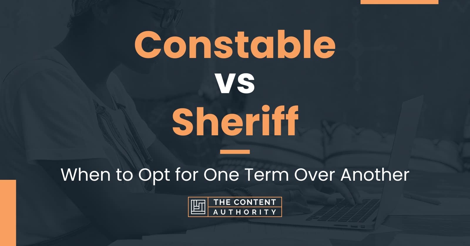 Constable vs Sheriff When to Opt for One Term Over Another