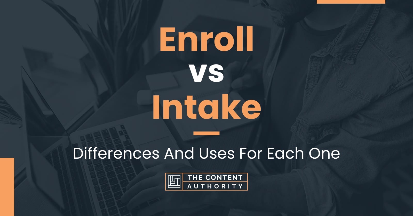 enroll-vs-intake-differences-and-uses-for-each-one