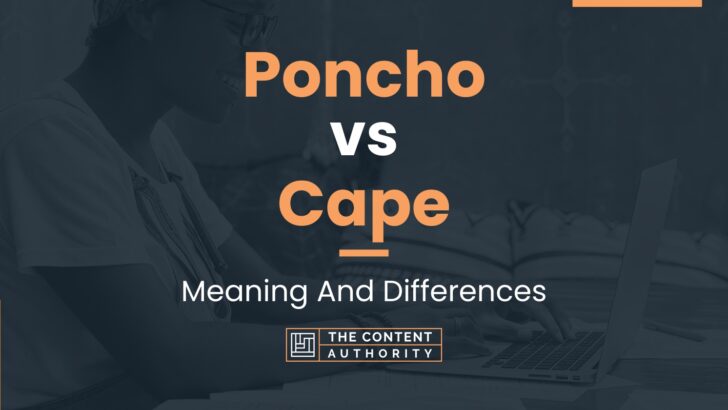 Poncho vs Cape: Meaning And Differences