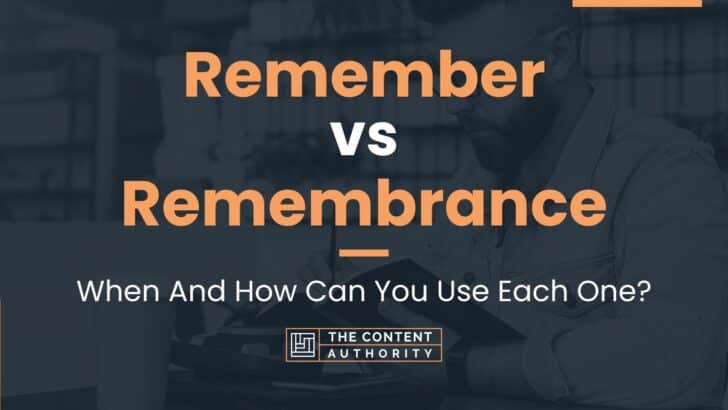 Remember Vs Remembrance When And How Can You Use Each One