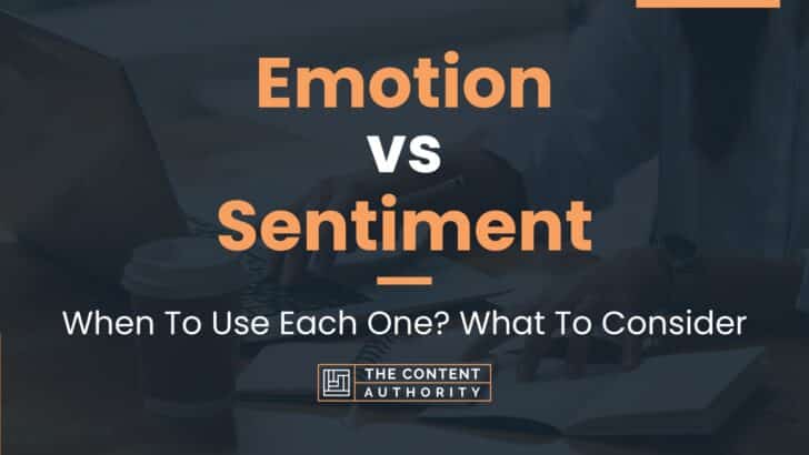 Emotion vs Sentiment: When To Use Each One? What To Consider