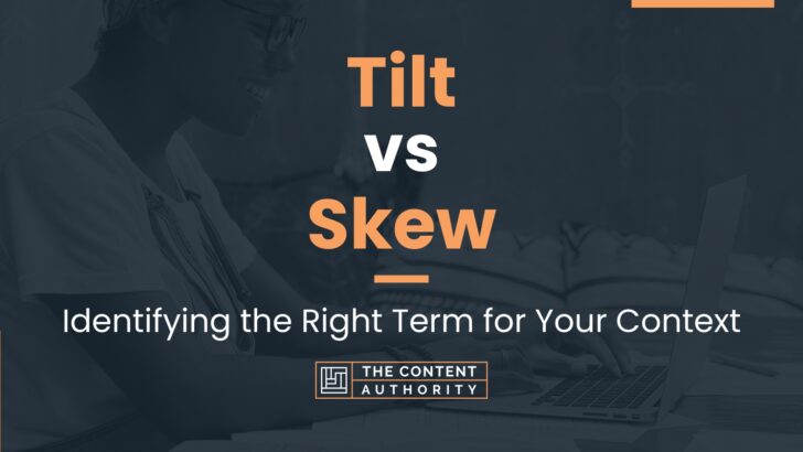 Tilt vs Skew: Identifying the Right Term for Your Context