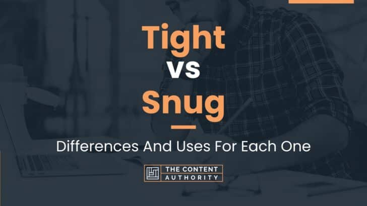 Tight vs Snug: Differences And Uses For Each One