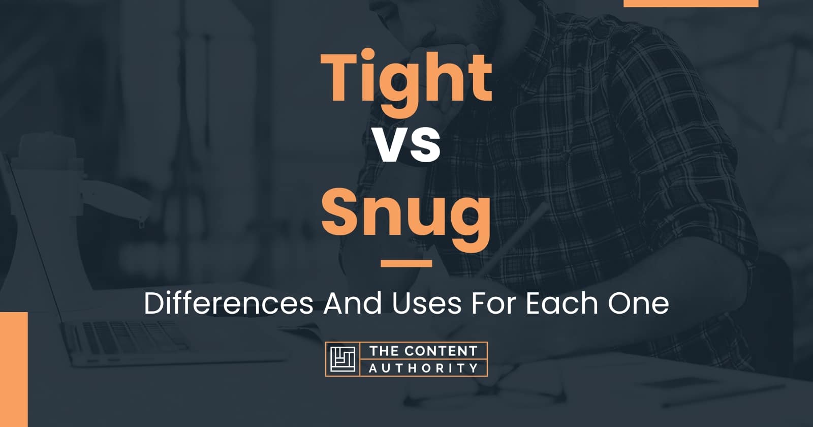 Tight vs Snug: Differences And Uses For Each One