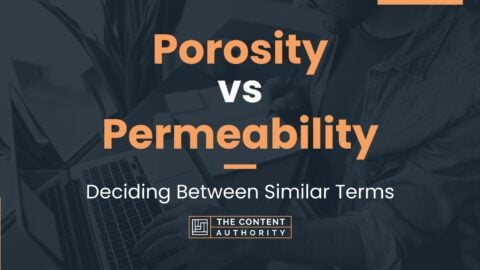 Porosity vs Permeability: Deciding Between Similar Terms