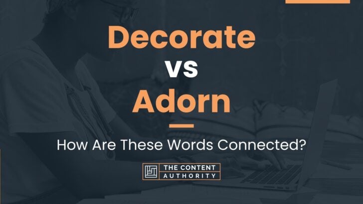 Decorate vs Adorn: How Are These Words Connected?