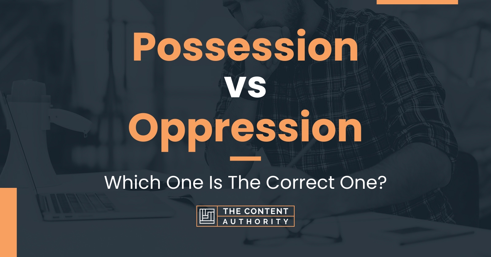 Possession vs Oppression: Which One Is The Correct One?