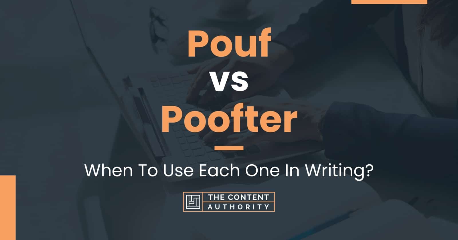 Pouf vs Poofter: When To Use Each One In Writing?